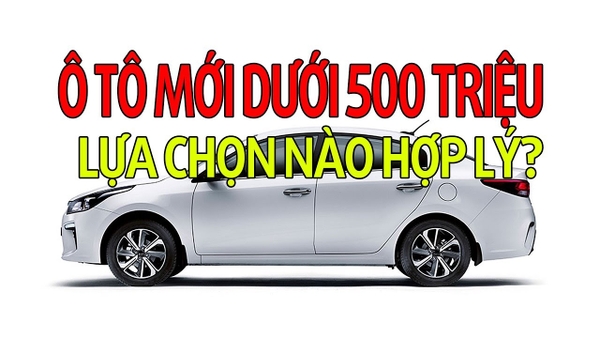 Xe ô tô 4 chỗ giá dưới 500 triệu "TIẾT KIỆM" giá tốt
