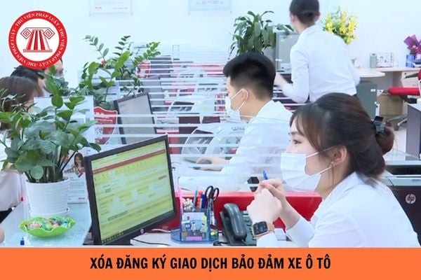 Thủ tục xóa đăng ký giao dịch bảo đảm xe ô tô năm 2024 như thế nào?