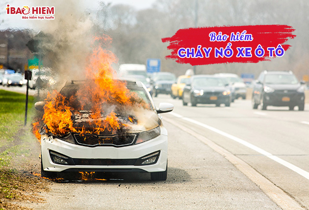 Bảo hiểm cháy nổ xe ô tô: Toàn bộ thông tin cần biết