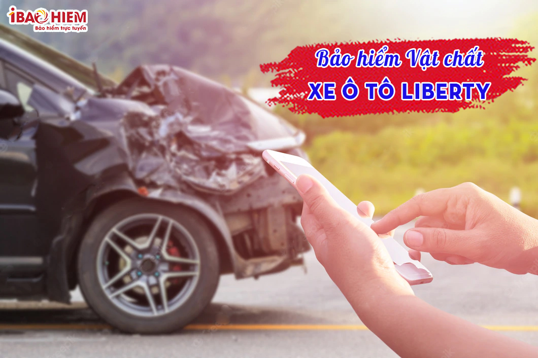 Bảo hiểm vật chất xe ô tô Liberty bảo vệ toàn diện cho xế yêu