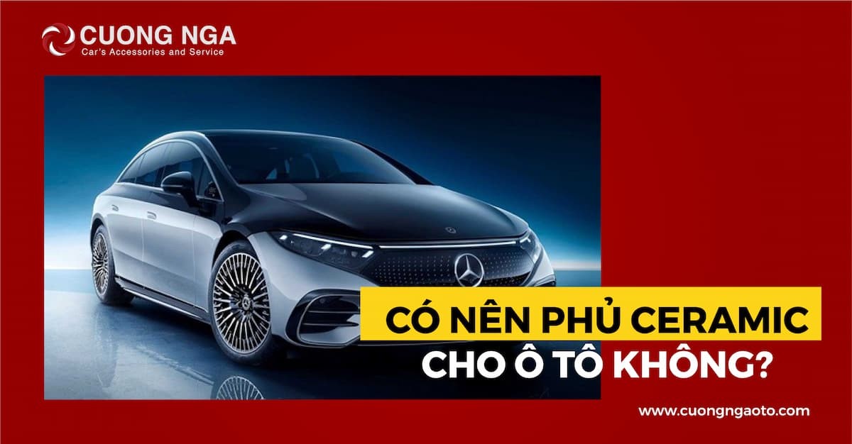Có nên phủ Ceramic cho xe ô tô không?