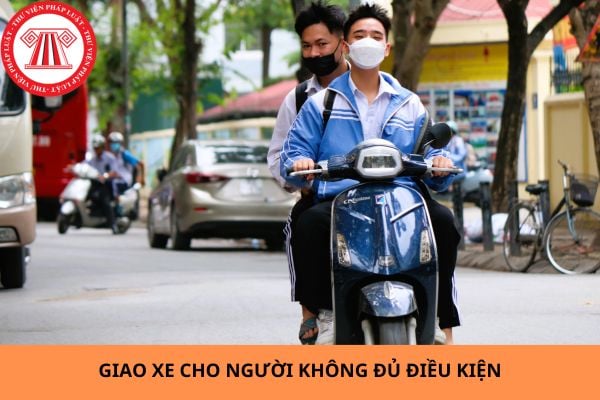 Giao xe ô tô cho người không đủ điều kiện: Chế tài và hậu quả