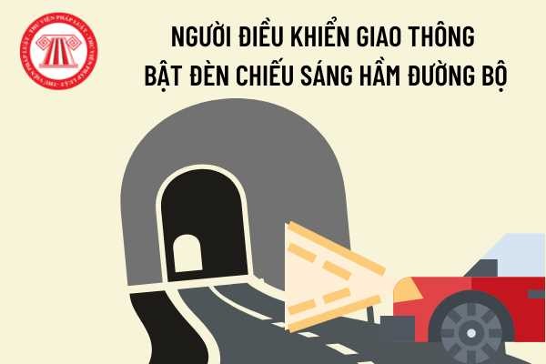 Xe ô tô di chuyển trong hầm đường bộ cần bật đèn chiếu sáng