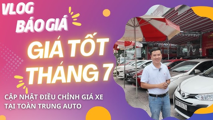 Giá xe ô tô tháng 7: Bảng giá và ưu đãi mới nhất