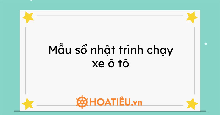 Mẫu Sổ Nhật Trình Xe Ô Tô: Hướng Dẫn Chi Tiết & Lợi Ích Toàn Diện