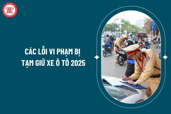 Lỗi nào thì bị giữ xe ô tô? Quy định chi tiết