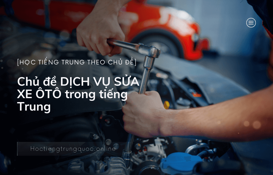 Từ Ngữ Sửa Xe Ô Tô Tiếng Trung: Cẩm Nang Chi Tiết Cho Thợ Và Chủ Xe