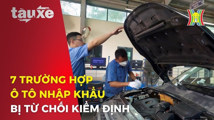 Phí Kiểm Định Xe Ô Tô Nhập Khẩu: Thông Tin Chi Tiết Cần Biết