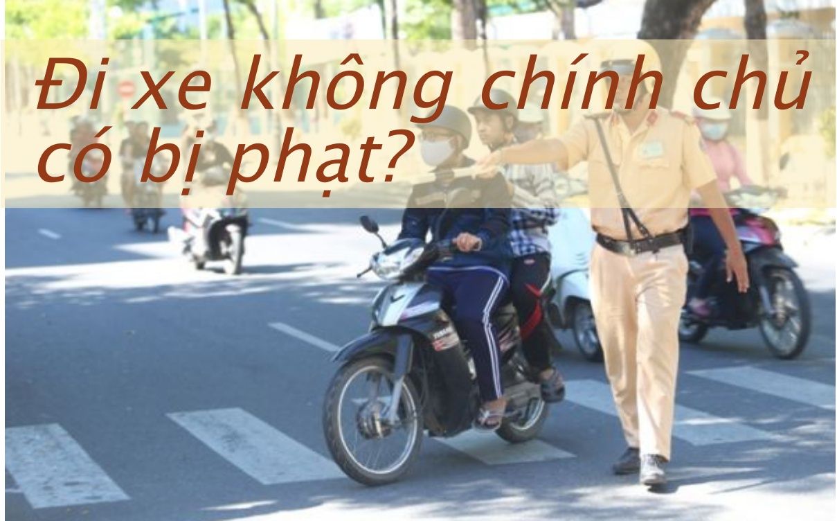 Lái xe ô tô không chính chủ: Quy định pháp luật và rủi ro cần biết