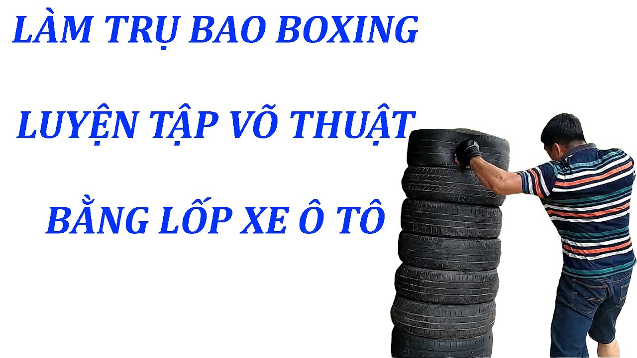 Hướng dẫn chi tiết cách làm trụ đấm với lốp xe ô tô tại nhà