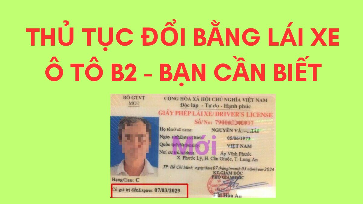 Thời hạn đổi bằng lái xe ô tô B2 và quy định cần biết