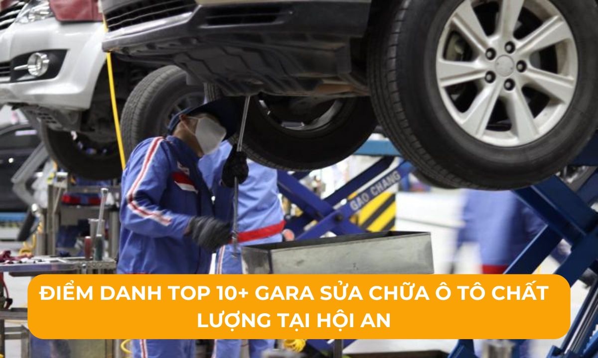 Top 5 Địa Chỉ Sửa Xe Ô Tô Hội An Uy Tín, Chuyên Nghiệp