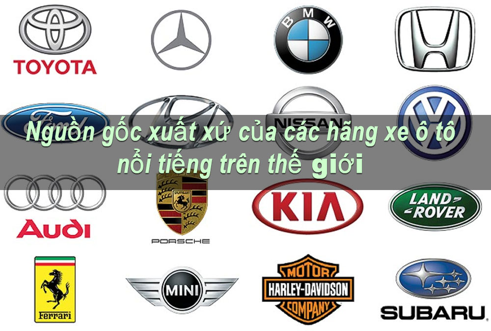 Xuất xứ các dòng xe ô tô có tiếng trên thế giới