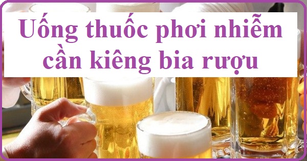 ảnh hưởng của rượu bia khi uống thuốc phơi nhiễm